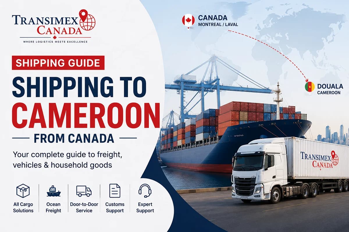 Expédition vers le Cameroun depuis le Canada : Guide complet pour le fret, les véhicules et les biens ménagers