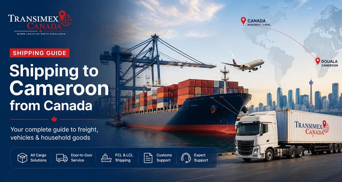 Shipping to Cameroon from Canada: Your Complete Guide to Freight, Vehicles & Household Goods